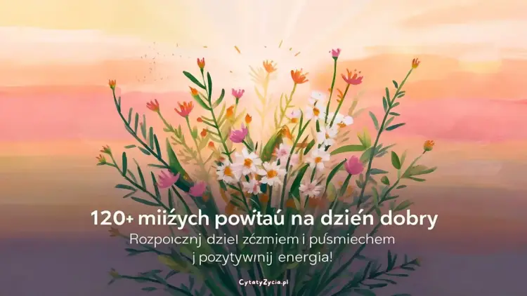 Powitania na dzień dobry - ciepłe i naturalne przykłady